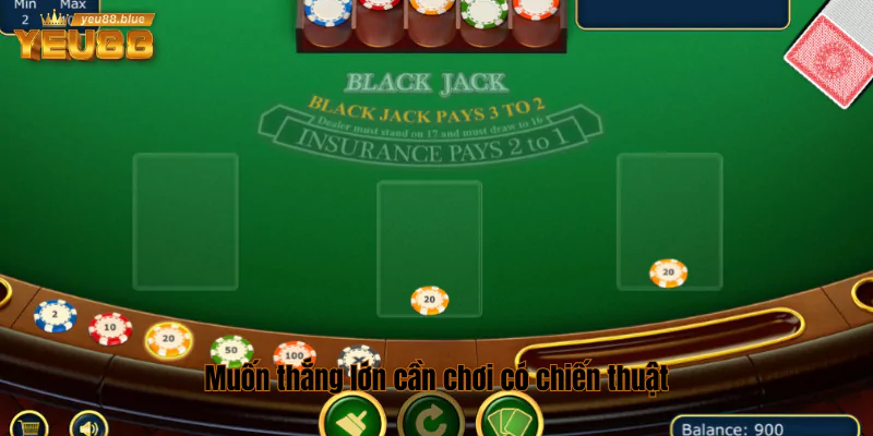 Blackjack online - Game Bài Tính Điểm Hấp Dẫn Tại Yeu88 3 Muốn thắng lớn cần chơi có chiến thuật