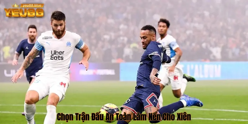 Chọn trận đấu an toàn để cược xiên