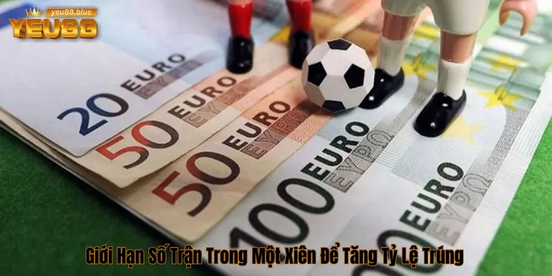 Giới hạn trận đấu để cược xiên