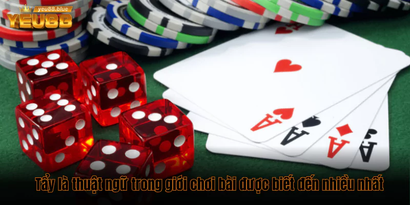 Tổng hợp các thuật ngữ trong giới chơi bài đầy đủ nhất 1 Tẩy là thuật ngữ trong giới chơi bài