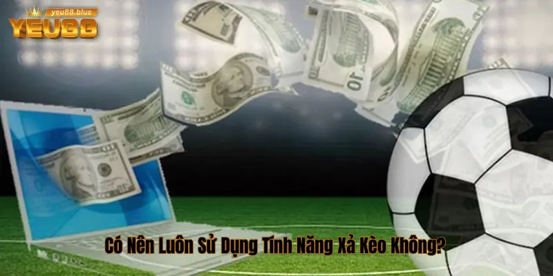 Có nên xả kèo?
